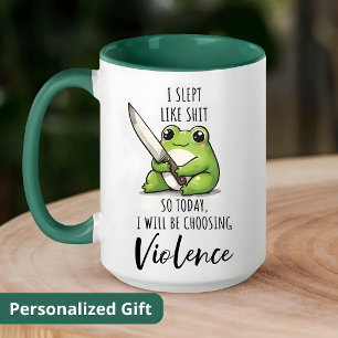 Frog I SLEPT LIKE S*IT SO TODAY I WILL BE CHOOSING Mug