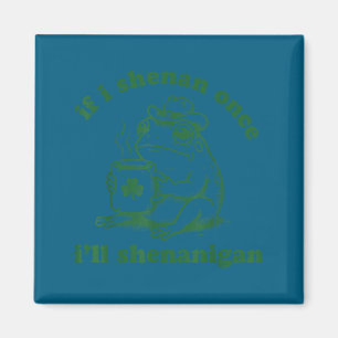 Frog if i shenan i'll shenanigan funny shenanigans magnet