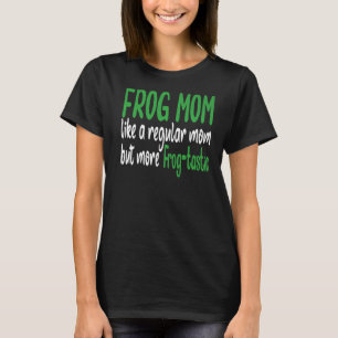Frog mum like a regular mum but more frog tastic   T-Shirt