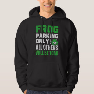 Frog Parking Only All Others Will Be Toad Froggy A Hoodie