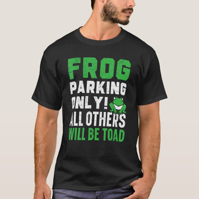 Frog Parking Only All Others Will Be Toad Froggy A T-Shirt (Front)