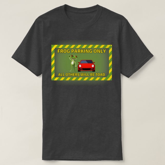 Frog Parking Only All Others Will Be Toad T-Shirt (Design Front)