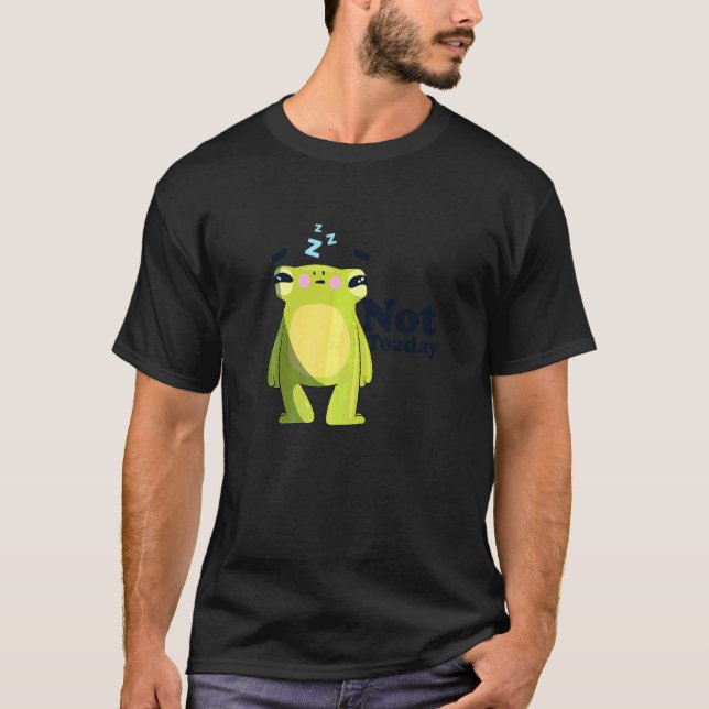 Frog Puns Not Toaday Cute Sleepy Toad Hate Morning T-Shirt (Front)