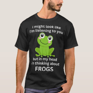 Frog Quote I m Thinking About Frogs Cool Frog T-Shirt