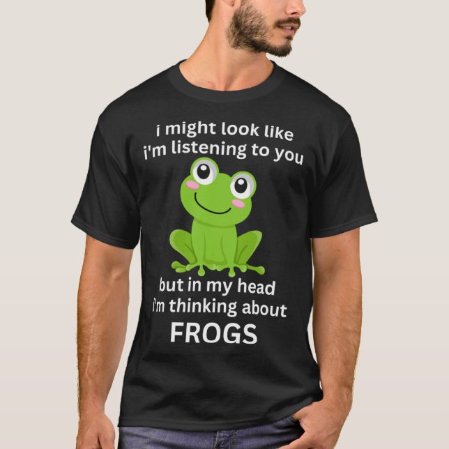 Frog Quote I m Thinking About Frogs Cool Frog T-Shirt (Front)