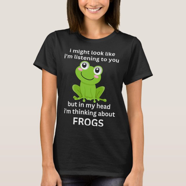 Frog Quote I m Thinking About Frogs Cool Frog T-Shirt (Front)