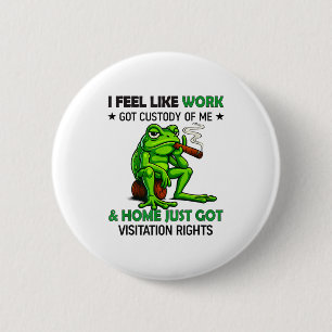 Frog Smoking I Feel Like Work Got Custody Of Me An 6 Cm Round Badge