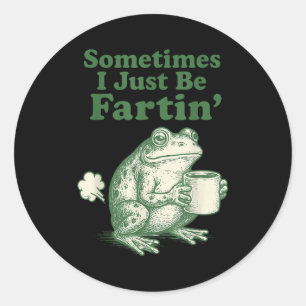 Frog Sometimes I Just Silly Fartin Classic Round Sticker