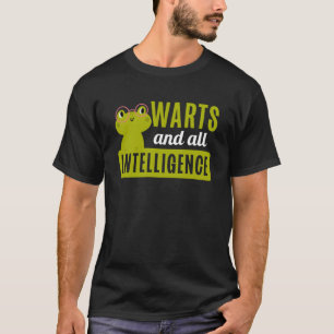 Frog Toad  Warts and All Intelligence T-Shirt