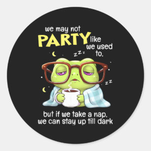 Frog We May Not Party Like We Used To But If We Ta Classic Round Sticker