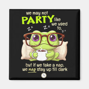 Frog We May Not Party Like We Used To But If We Ta Magnet