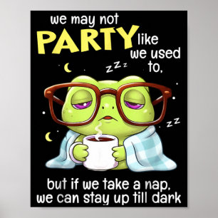 Frog We May Not Party Like We Used To But If We Ta Poster