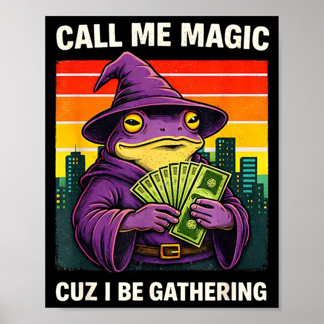 Frog wizard meme call me magic cuz i be gathering  poster (Front)