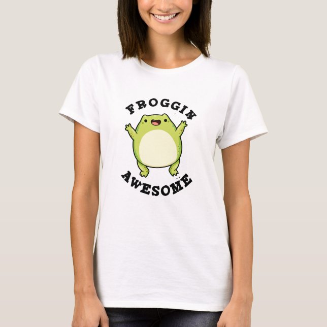 Froggin Awesome Funny Frog Pun  T-Shirt (Front)
