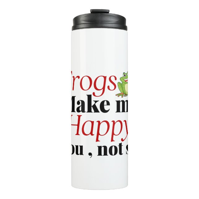 frogs make me happy you not so thermal tumbler (Front)