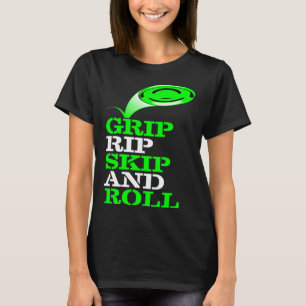 Frolf Frisbee Golf Grip Rip Skip and Roll T-Shirt