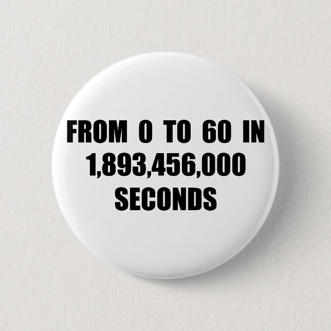 From  0 to 60 in seconds 6 cm round badge (Front)