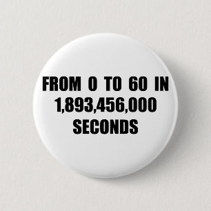 From  0 to 60 in seconds 6 cm round badge