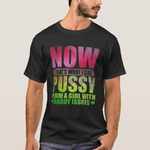 From A Girl With Daddy Issue Adult Humour Sarcasti T-Shirt