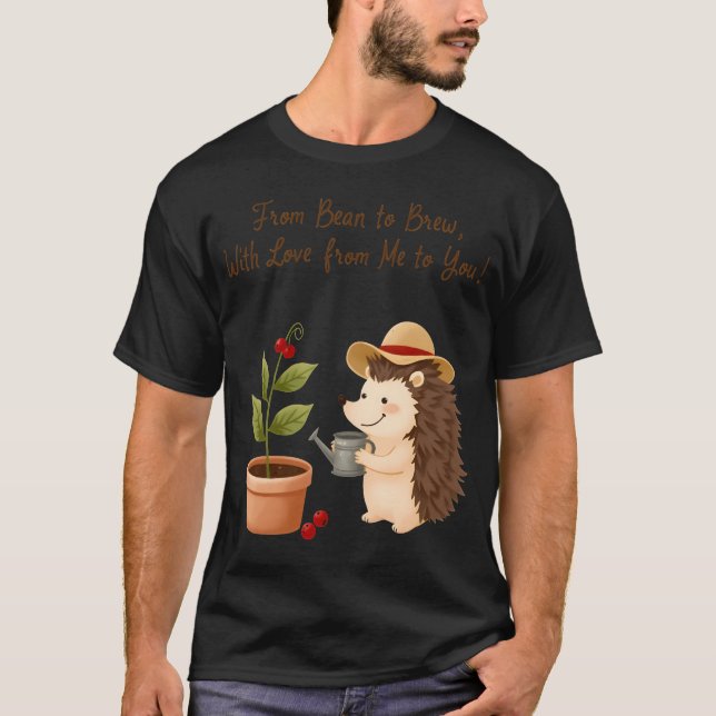 From Bean to Brew Cute Hedgehog Coffee Love T-Shirt (Front)