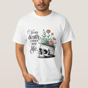 From Death Comes new Life T-Shirt