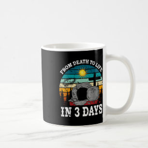 From Death To Life In 3 Days Easter Religious Wome Coffee Mug