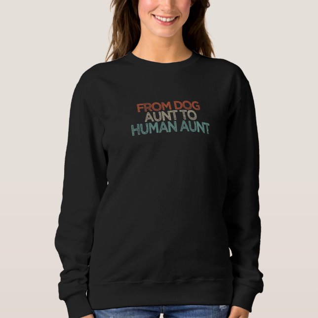 From Dog Aunt To Human Aunt Sweatshirt (Front)
