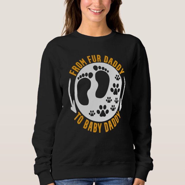 From Fur Daddy To Babby Daddy _6 Sweatshirt (Front)