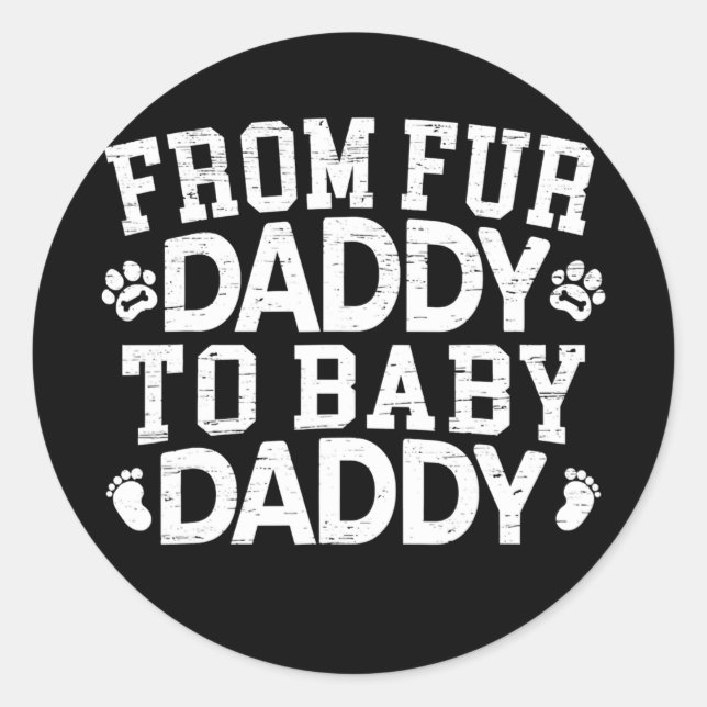 From Fur Daddy To Baby Daddy Baby Announcement Classic Round Sticker (Front)