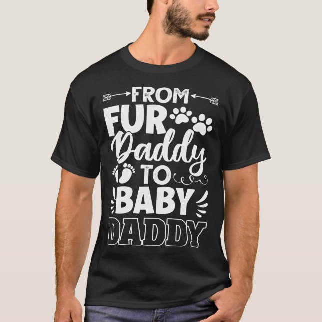 From Fur Daddy To Baby Daddy Dad Maternity Fathers T-Shirt (Front)