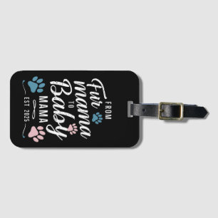 From Fur Mama to Baby Mama Est 2025 Dog Cat Mum Luggage Tag
