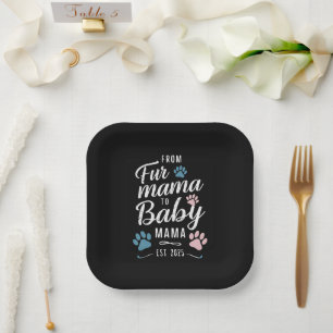 From Fur Mama to Baby Mama Est 2025 Dog Cat Mum Paper Plate