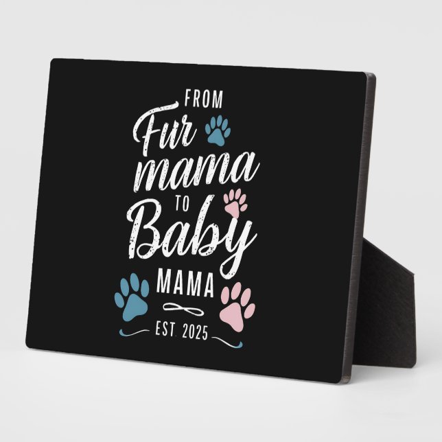 From Fur Mama to Baby Mama Est 2025 Dog Cat Mum Plaque (Side)