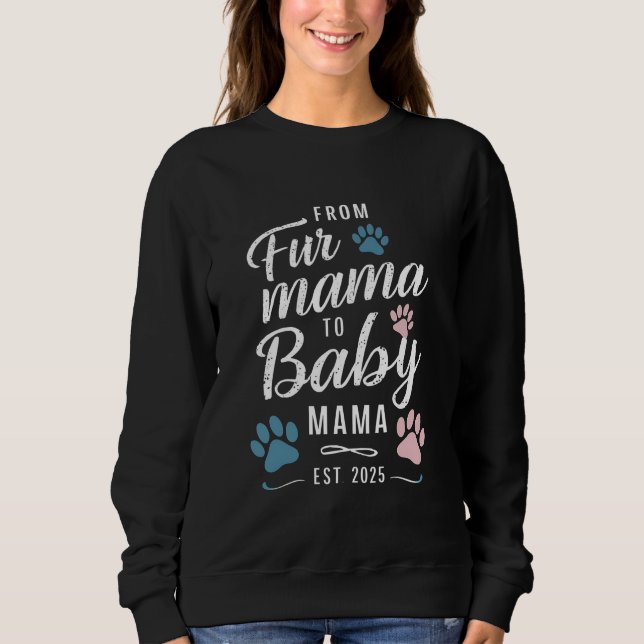 From Fur Mama to Baby Mama Est 2025 Dog Cat Mum Sweatshirt (Front)