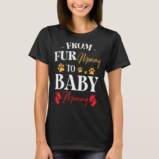 From Fur Mummy To Baby Mummy Happy Pregnant Mum Da T-Shirt (Front)