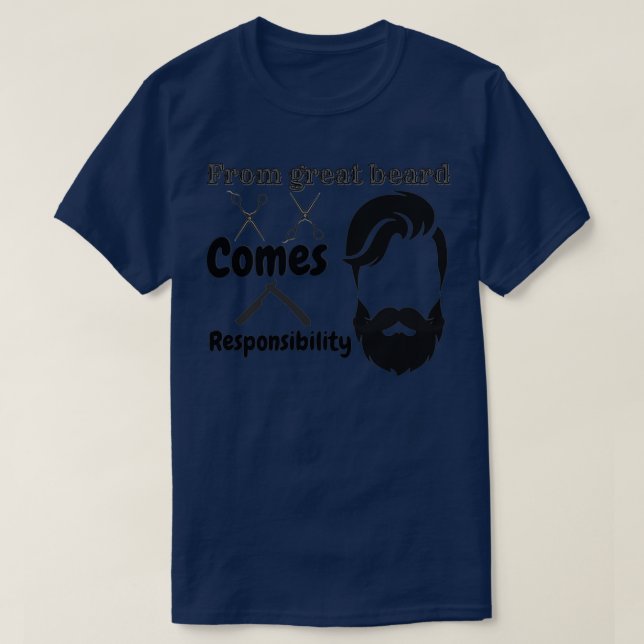 From great beard comes responsibility T T-Shirt (Design Front)