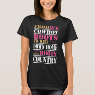 From Her Cowboy Boots To Her Down Home She Roots C T-Shirt