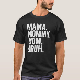 From Mama To Bruh  Sarcasm Trendy Meme Mother's Da T-Shirt