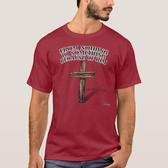 From Nothing To Something Because Of Him T-Shirt (Front)
