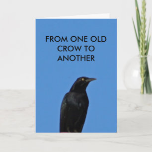 FROM ONE OLD CROW TO ANOTHER CARD