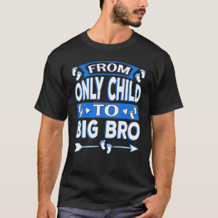 From Only Child To Big Bro New Sibling Baby Show T-Shirt