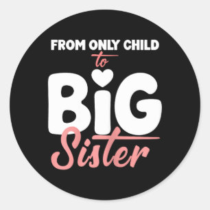 from Only Child to Big Sister for Girls Pregnancy Classic Round Sticker