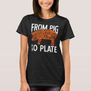 From Pig To Plate Butcher Meat Butchery Shop T-Shirt