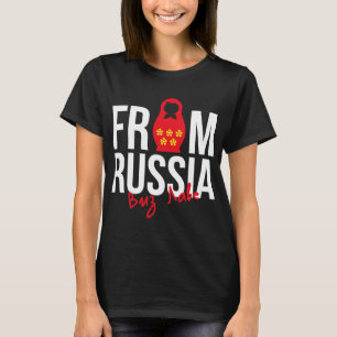 From Russia Matryoshka Russia Russian Gift T-Shirt