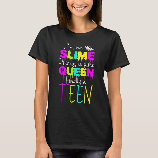 From Slime Princess To Slime Queen finally A Teen  T-Shirt (Front)