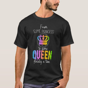 From Slime Princess To Slime Queen finally A Teen  T-Shirt