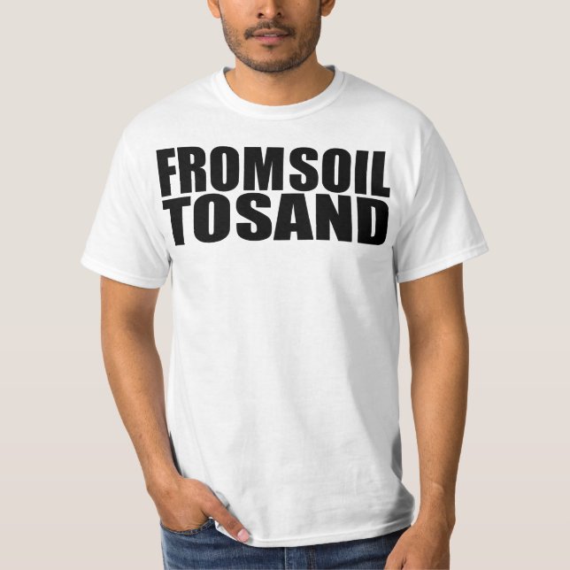 FROM SOIL TO SAND- SO GDP T-Shirt (Front)