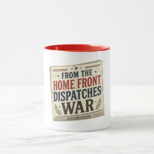 From The Home Front Dispatches Of War Mug