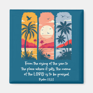 From the rising of the sun to the place psalm magnet