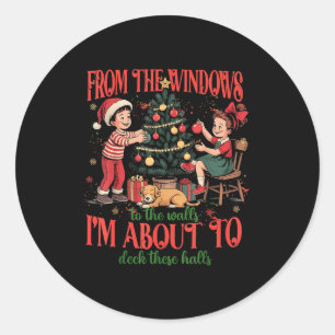 From The Windows To The Walls I'm About To Deck Th Classic Round Sticker